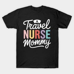 Travel Nurse Mommy Nurses Nursing Traveling Travel Nurse Mom T-Shirt